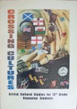 CROSSING CULTURES, BRITISH CULTURAL STUDIES FOR 12th GRADE ROMANIAN STUDENTS-ADRIANA CICHIRDAN SI COLAB.-243847