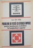 PROBLEME DE FIZICA CU SITUATII IMPUSE PENTRU BACALAUREAT SI ADMITERE IN INVATAMANTUL SUPERIOR-ION GH. VITA