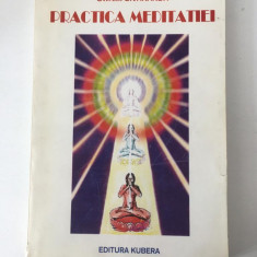 Practica meditatiei - Swami Sivananda, EDITURA KUBERE 1994, 300 pag, BROSATA