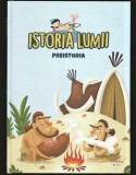 ISTORIA LUMII - PREISTORIA - CARTE EDUCATICĂ PENTRU COPII