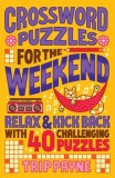 Crossword Puzzles for the Weekend: Relax &amp; Kick Back with 40 Challenging Puzzles