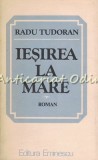 Cumpara ieftin Ieșirea la Mare - Radu Tudoran, Ed. Eminescu 1984, 573 pagini, Roman