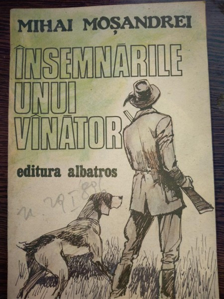 Insemnarile unui vanator - Mihai Mosandrei (CONTINE DEDICATIA AUTORULUI)