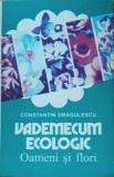 CONSTANTIN DRAGULESCU - VADEMECUM ECOLOGIC OAMENI SI FLORI