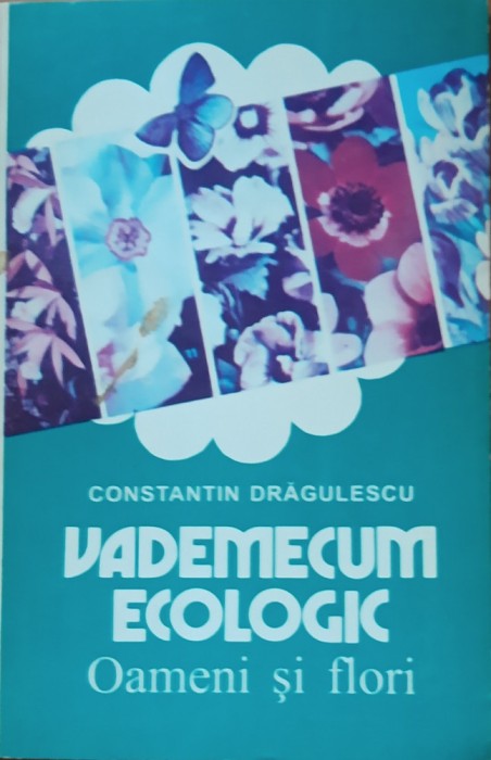 CONSTANTIN DRAGULESCU - VADEMECUM ECOLOGIC OAMENI SI FLORI