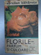 Florile parfum si culoare - Aurelian Baltaretu - Editura Albatros foto