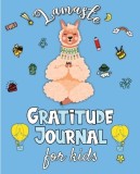 Lamaste - Gratitude Journal for Kids: 3 minute Daily Journal Writing Prompts for Children to practice Gratitude &amp;amp; Mindfulness with Positive Affirm