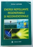ENERGII NEPOLUANTE , REGENERABILE SI NECONVENTIONALE de VICTOR LUCIAN , 2014
