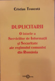 Duplicitarii o istorie a Serviciilor de Informatii si Securitate ale regimului comunist din Romania, Cristian Troncota