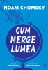 Cum Merge Lumea, Noam Chomsky - Editura Curtea Veche