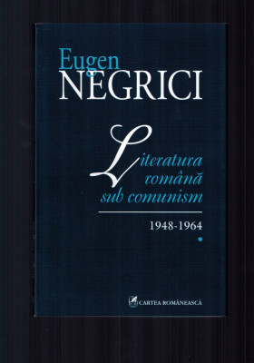 Eugen Negrici - Literatura romana sub comunism 1948-1964 foto