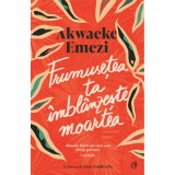 Frumusetea ta imblanzeste moartea - Akwaeke Emezi, editia 2024, Curtea Veche Publishing