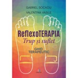 Reflexoterapia trup si suflet. Ghid terapeutic - Valentina Vasile, Gabriel Socaciu