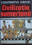 Civilizația Sumeriană - Constantin Daniel
