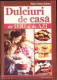 Dulciuri de Casa de Ieri si Azi - Maria Cristea Soimu, Carte de Bucate, Gastronomie, Editura Adevarul Holding, 2016, Limba Romana