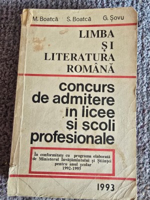 Limba si literatura romana Concurs de admitere in licee si scoli profesionale- M. Boatca, S. Boatca, 1993, 400 pagini, stare buna, lipsa coperta spate foto
