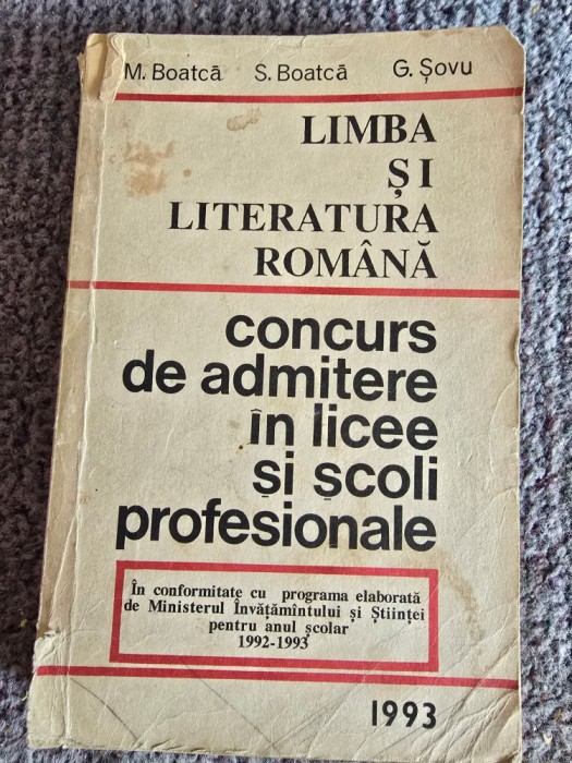 Limba si literatura romana Concurs de admitere in licee si scoli profesionale- M. Boatca, S. Boatca, 1993, 400 pagini, stare buna, lipsa coperta spate