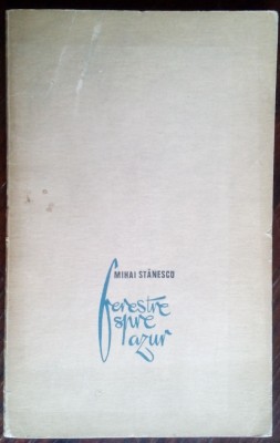MIHAI STANESCU - FERESTRE SPRE AZUR (VERSURI, debut 1970/pref.SERBAN CIOCULESCU) foto