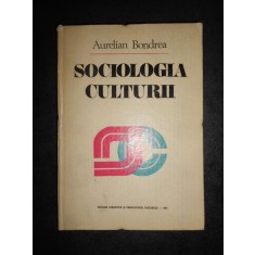 AURELIAN BONDREA - SOCIOLOGIA CULTURII (1981, editie cartonata)