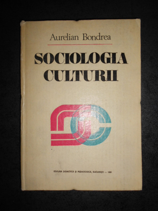 AURELIAN BONDREA - SOCIOLOGIA CULTURII (1981, editie cartonata)