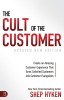 The Cult of the Customer: Create an Amazing Customer Experience That Turns Satisfied Customers Into Customer Evangelists