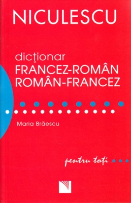 Dictionar Francez-Roman, Roman-Francez Pentru Toti, Maria Braescu - Editura Niculescu foto