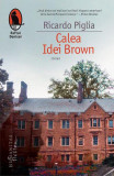 Calea Idei Brown - Paperback brosat - Ricardo Piglia - Humanitas Fiction