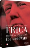 Cumpara ieftin Frica. Trump la Casa Alba/Bob Woodward