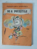 De-a povestile - Passionaria Stoicescu, Editura Facla 1989