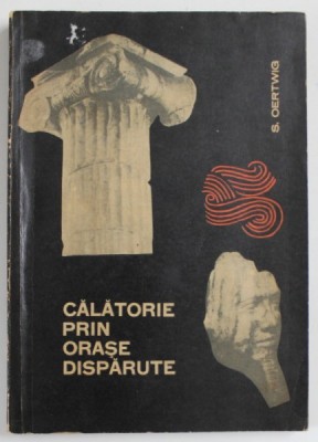 CALATORIE PRIN ORASE DISPARUTE de S. OERTWIG , 1966 foto