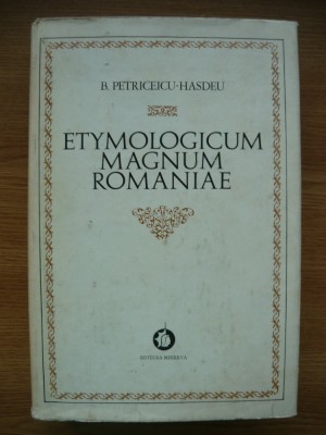 B. PETRICEICU-HASDEU - ETYMOLOGICUM MAGNUM ROMANIAE (DICTIONARUL LIMBEI ISTORICE SI POPORANE A ROMANILOR) - volumul 2 - 1974 foto