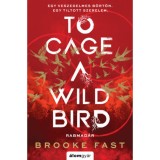 To Cage a Wild Bird - Rabmad&aacute;r - (K&uuml;l&ouml;nleges kiad&aacute;s) - Brooke Fast