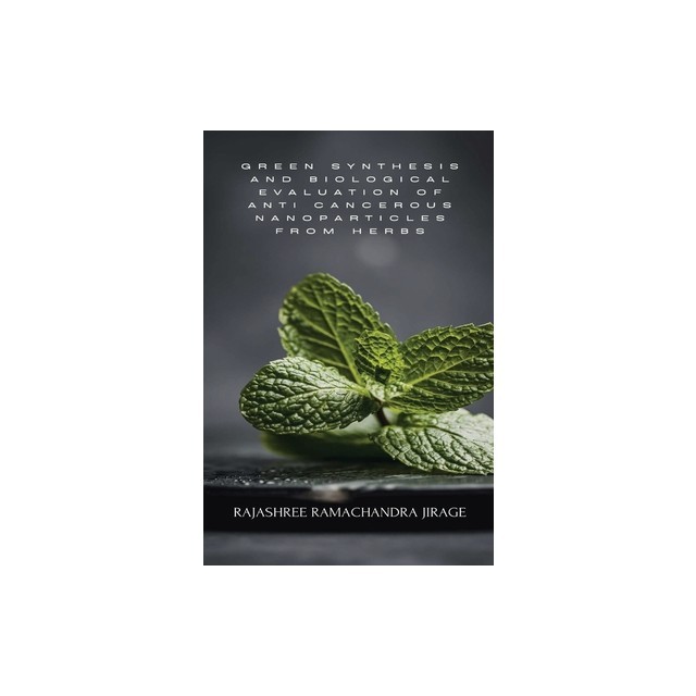 Green Synthesis and Biological Evaluation of Anti Cancerous Nanoparticles from Herbs