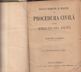 DIMITRIE CHEBAPCI - TRATAT TEORETIC SI PRACTIC DE PROCED CIVILA EXEC SILITA 1896