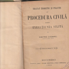 DIMITRIE CHEBAPCI - TRATAT TEORETIC SI PRACTIC DE PROCED CIVILA EXEC SILITA 1896