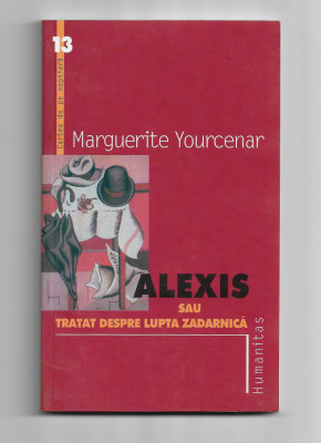 Marguerite Yourcenar - Alexis sau tratat despre lupta zadarnica, 2000 foto