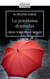 La jumătatea drumului - Paperback brosat - Filotheu Faros - Sophia