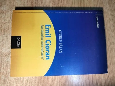 George Bălan - Emil Cioran. Luciditate eliberatoare? foto