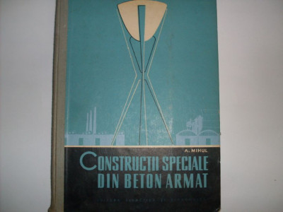 Constructii Speciale Din Beton Armat - A. Mihul ,552079 foto