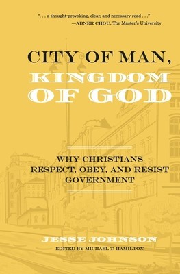 City of Man, Kingdom of God: Why Christians Respect, Obey, and Resist Government foto