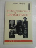 ISTORIA INTELECTUALA A LIBERALISMULUI - Pierre MANENT