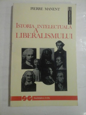 ISTORIA INTELECTUALA A LIBERALISMULUI - Pierre MANENT foto