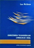 Corectarea Tulburarilor Limbajului Oral - Ioan Moldovan, Presa Universitara Clujeana, Logopedie, Psihologie, Limba Romana