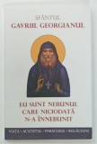 SFANTUL GAVRIIL GEORGIANUL , EU SUNT NEBUNUL CARE NICIODATA N - A INNEBUNIT , VIATA , ACATISTUL , PARACLISUL , RUGACIUNI , ANII '2000