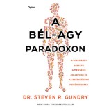 A b&eacute;l-agy paradoxon - A mikrobiom szerepe a ment&aacute;lis j&oacute;ll&eacute;t&uuml;nk &eacute;s az eg&eacute;szs&eacute;g&uuml;nk megőrz&eacute;s&eacute;ben - Steven R. Gundry