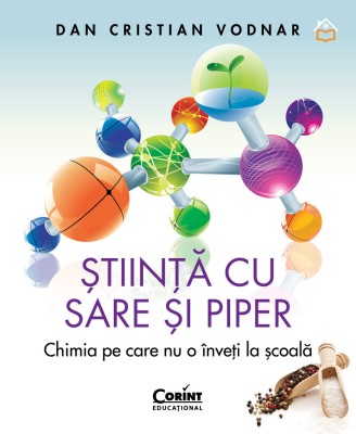 Ştiinţă cu sare şi piper. Chimia pe care nu o &amp;icirc;nveţi la şcoală foto