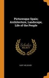 Picturesque Spain; Architecture, Landscape, Life of the People