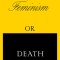Feminism or Death: How the Women&#039;s Movement Can Save the Planet
