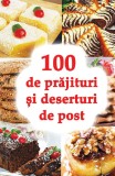 100 de prajituri si deserturi de post - Autor Anonim - Ortodoxia