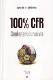 Ciprian Rus, Cantor Zoltan - 100% CFR. Centenarul unui vis